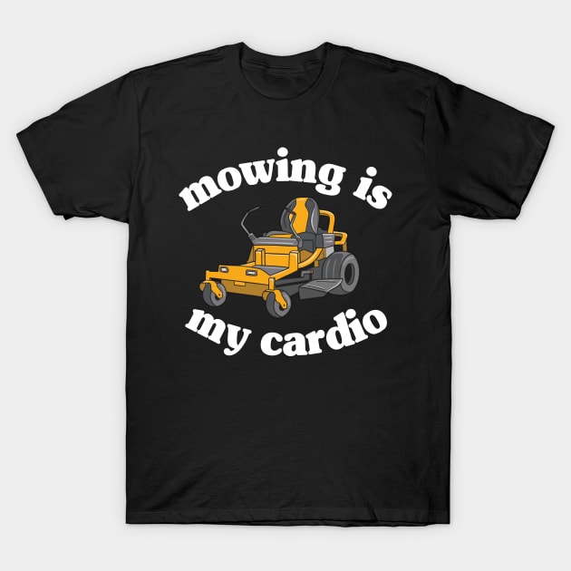 Mowing Is My Cardio Funny Mower Lawn Mowing Gift T-Shirt by Kuehni